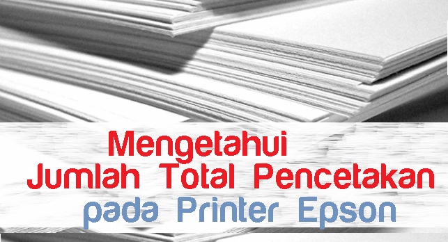 Mengetahui jumlah total cetak pada printer epson dengan mudah