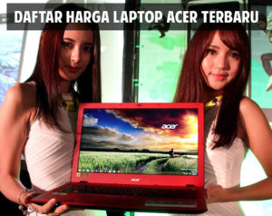 Daftar Harga Laptop Acer Terbaru April 2024