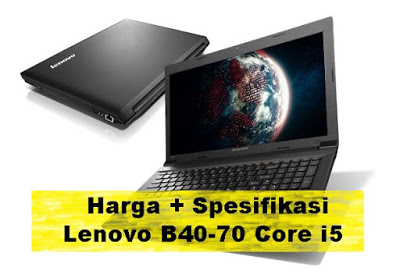 Spesifikasi laptop lenovo B40 prosessor Core i5