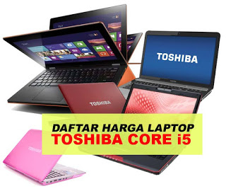 Harga Laptop Toshiba Core i5 Terbaru Juni 2024