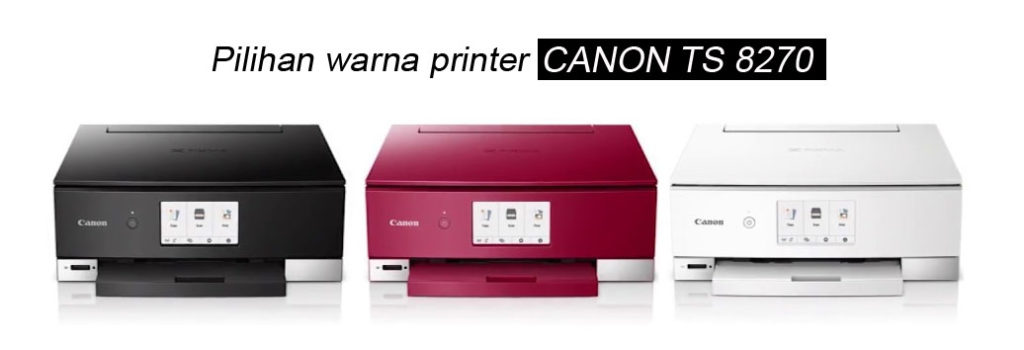 Pilihan warna printer canon pixma ts8270 spesifikasi bagus