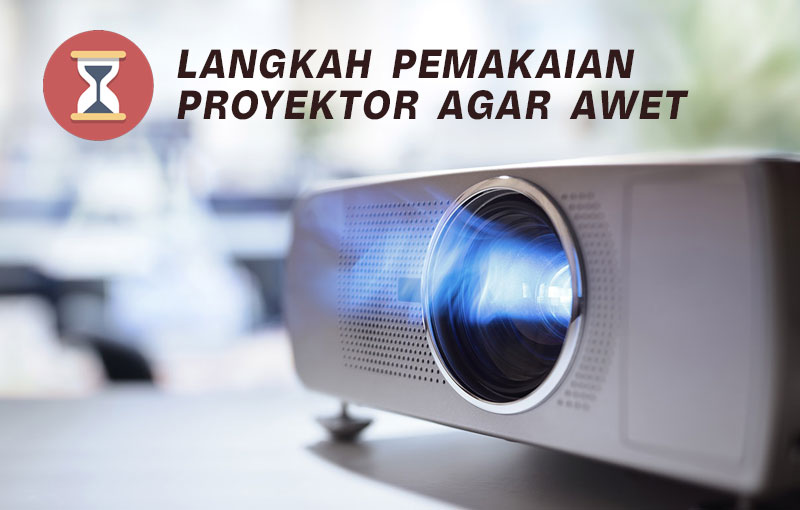 Tips saat penggunaan proyektor 